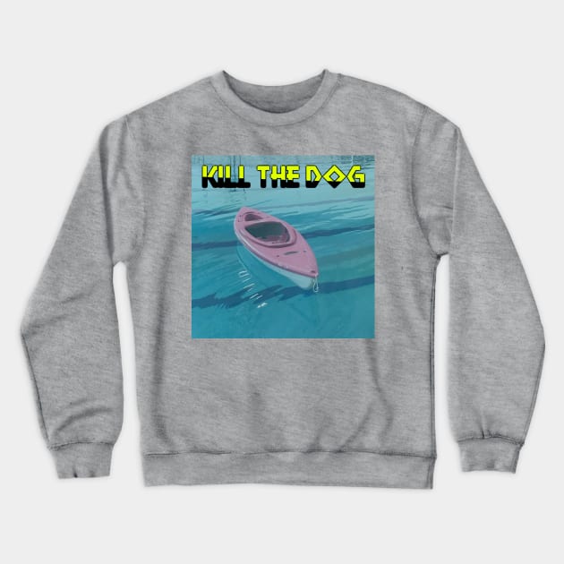 KILL THE DOG debut album Crewneck Sweatshirt by KILL THE DOG